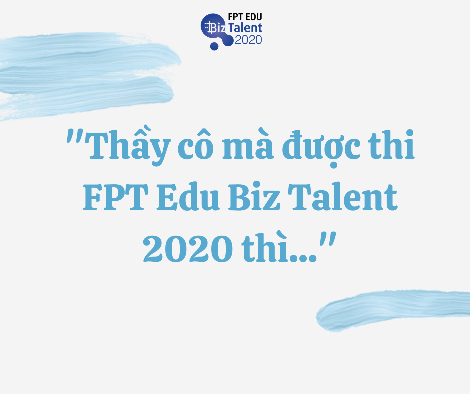 Nếu thầy cô cũng được thi FPT Edu Biz Talent 2020